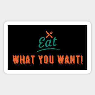 Eat What You Want Magnet